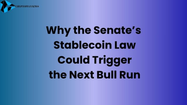 Senate’s Stablecoin Law Could Trigger the Next Bull Run